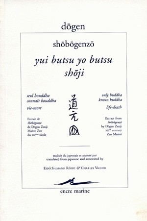 Shôbôgenzô. Yui butsu yo butsu. Seul Bouddha connaît Bouddha. Only Buddha knows Buddha. Shoji. Vie-mort : extrait de Shôbôgenzô de Dôgen Zenji. Life-death : extract from Shôbôgenzô by Dôgen Zenji