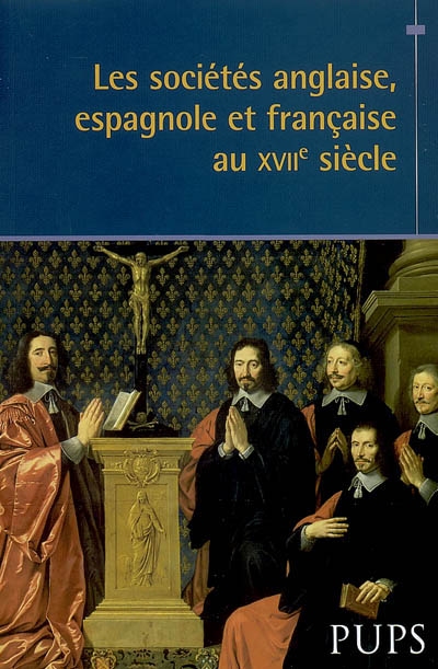 Les sociétés anglaise, espagnole et française au XVIIe siècle : actes du colloque de Bordeaux, 27 et 28 octobre 2006
