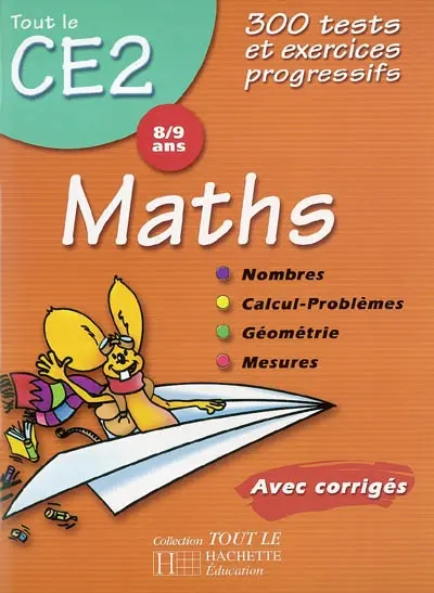 Maths CE2, 8-9 ans : 300 tests et exercices progressifs avec corrigés