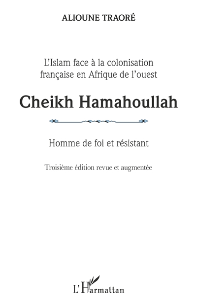 Cheikh Hamahoullah, homme de foi et résistant : l'islam face à la colonisation française en Afrique de l'Ouest