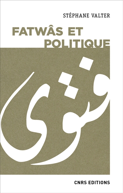 Fatwâs et politique : les sociétés musulmanes contemporaines aux prismes de la religion et de l'idéologie