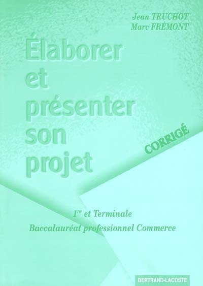 Elaborer et présenter son projet, 1re et Terminale Baccalauréat professionnel Commerce : corrigé