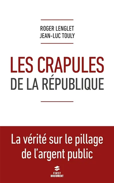 Les crapules de la République : la vérité sur le pillage de l'argent public