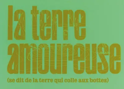 La terre amoureuse (se dit de la terre qui colle aux bottes)