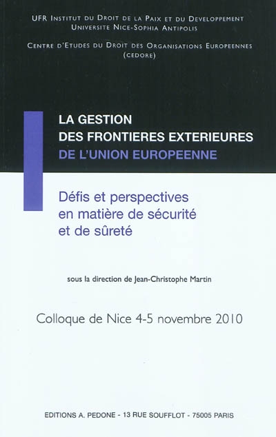La gestion des frontières extérieures de l'Union européenne : défis et perspectives en matière de sécurité et de sûreté : actes du colloque de Nice des 4 et 5 novembre 2010