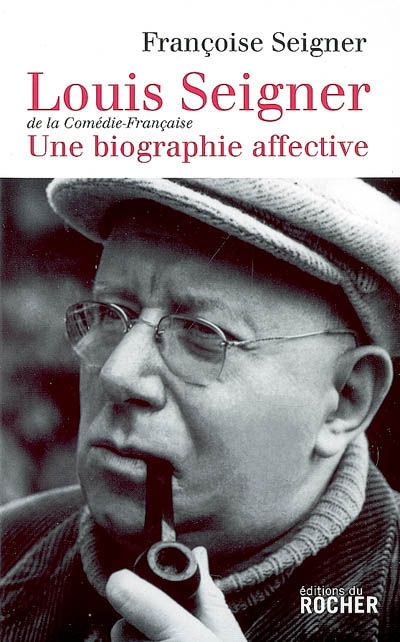 Louis Seigner, de la Comédie-Française : une biographie affective