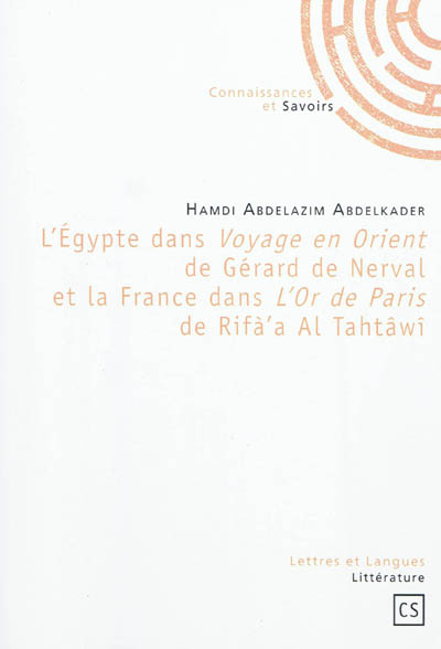 L'Egypte dans Voyage en Orient de Gérard de Nerval et la France dans L'or de Paris de Rifà'a al-Tahtâwî
