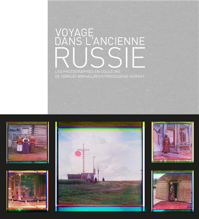 Voyage dans l'ancienne Russie : les photographies en couleurs de Sergueï Mikhaïlovitch Procoudine-Gorsky
