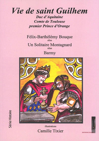Vie de saint-Guilhem : duc d'Aquitaine, comte de Toulouse, premier prince d'Orange