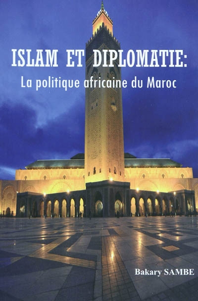 Islam et diplomatie : la politique africaine du Maroc
