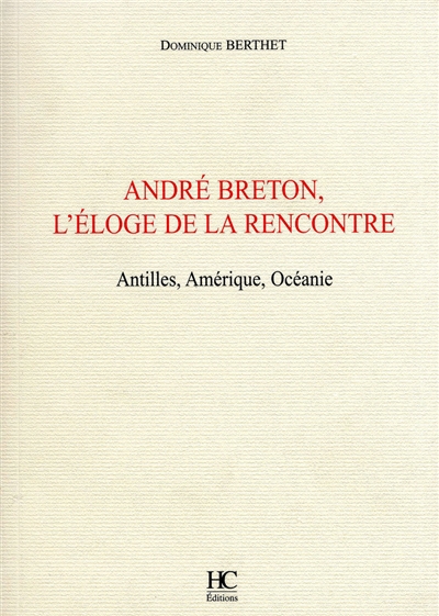 André Breton, l'éloge de la rencontre : Antilles, Amérique, Océanie