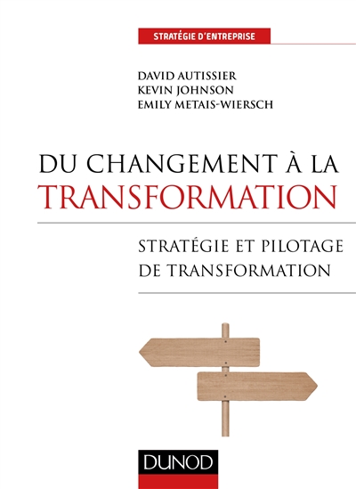 Du changement à la transformation : stratégies et pilotage de transformation
