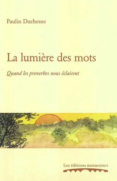 A l'école des proverbes. Vol. 2. La lumière des mots : quand les proverbes nous éclairent