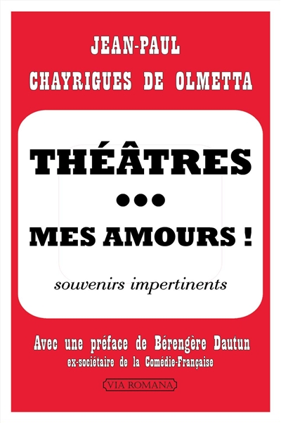Théâtres... mes amours ! : souvenirs impertinents
