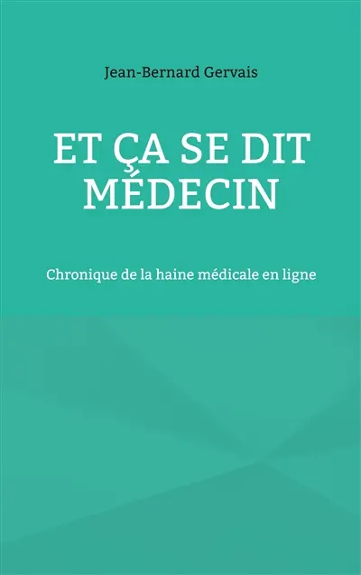 Et ça se dit médecin : Chronique de la haine médicale en ligne