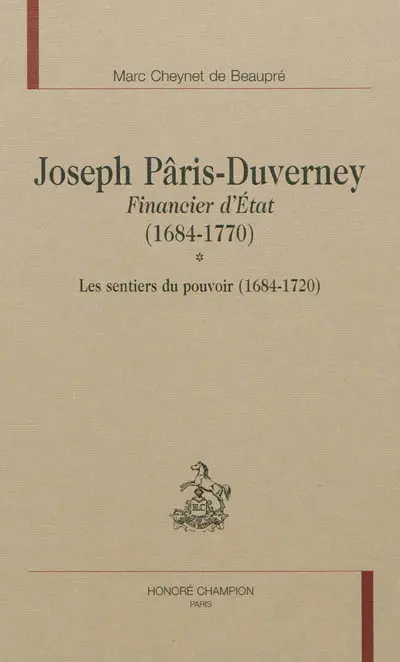 Joseph Pâris-Duverney : financier d'Etat : 1684-1770. Vol. 1. Les sentiers du pouvoir (1684-1720)
