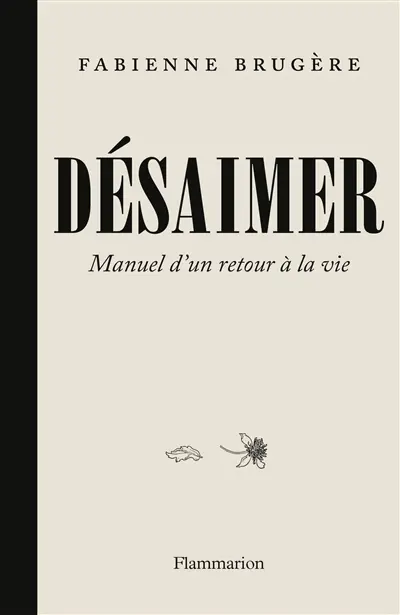 Désaimer : manuel d'un retour à la vie