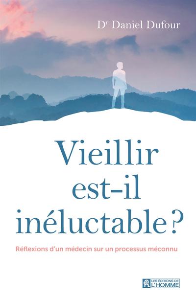 Vieillir est-il inéluctable ? : Réflexions d'un médecin sur un processus méconnu