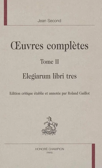 Oeuvres complètes. Vol. 2. Elegiarum libri tres