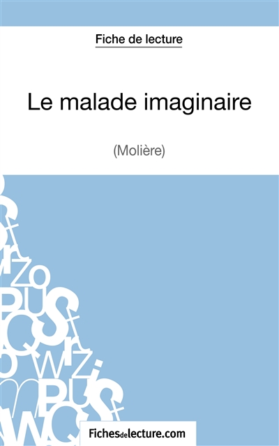Le malade imaginaire de Molière (Fiche de lecture) : Analyse complète de l'oeuvre