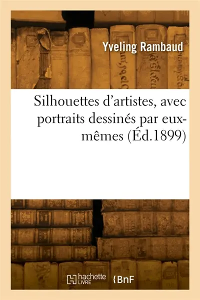 Silhouettes d'artistes, avec portraits dessinés par eux-mêmes