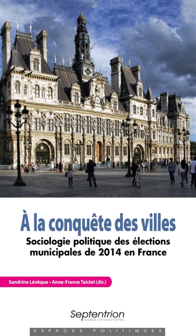 A la conquête des villes : sociologie politique des élections municipales de 2014 en France