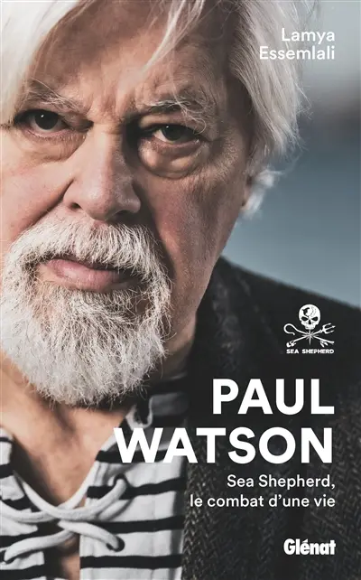 Paul Watson : Sea Shepherd, le combat d'une vie