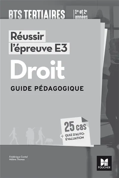 Réussir l'épreuve E3, droit, BTS tertiaires, 1re et 2e années : 25 cas + quiz d'auto-évaluation : guide pédagogique