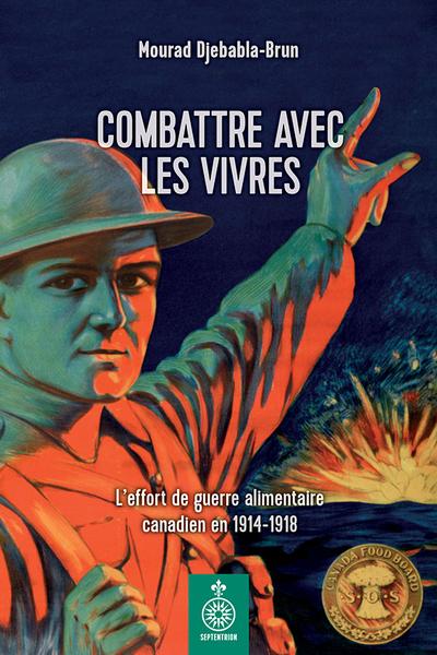 Combattre avec les vivres : l'effort de guerre alimentaire canadien en 1914-1918