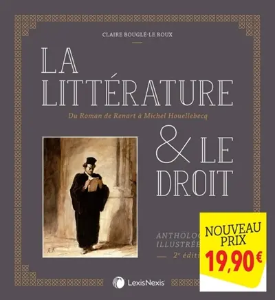 La littérature & le droit : anthologie illustrée : du Roman de Renart à Michel Houellebecq