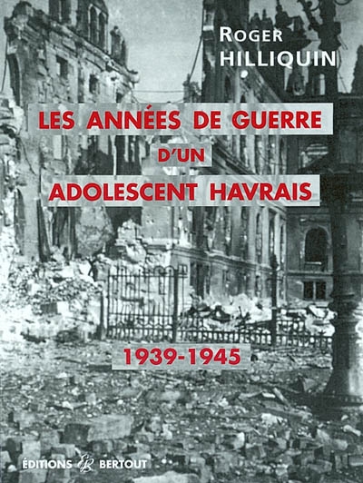 Les années de guerre d'un adolescent havrais, 1939-1945