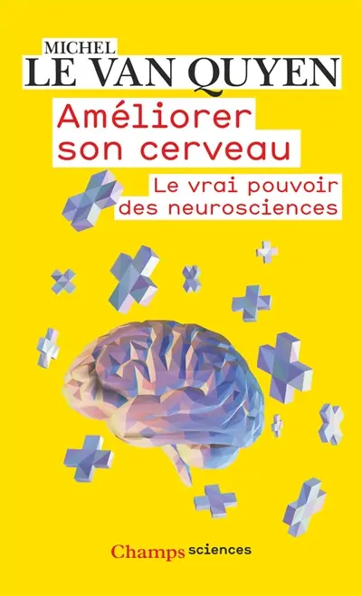 Améliorer son cerveau : le vrai pouvoir des neurosciences