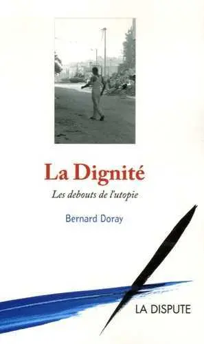 La dignité : les debouts de l'utopie