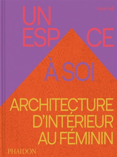 Un espace à soi : l'architecture d'intérieur au féminin