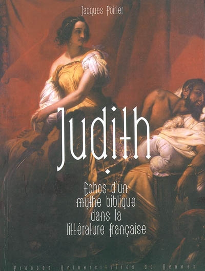 Judith : échos d'un mythe biblique dans la littérature française