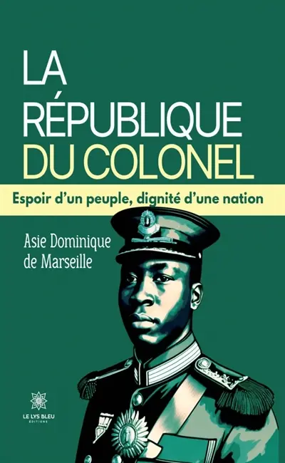 La République du Colonel : Espoir d'un peuple, dignité d'une nation