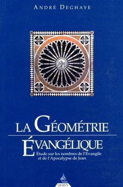 La géométrie évangélique de l'Evangile et de l'Apocalypse de Jean