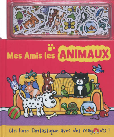Mes amis les animaux : un livre fantastique avec des magnets !