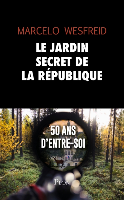 Le jardin secret de la République : 50 ans d'entre-soi