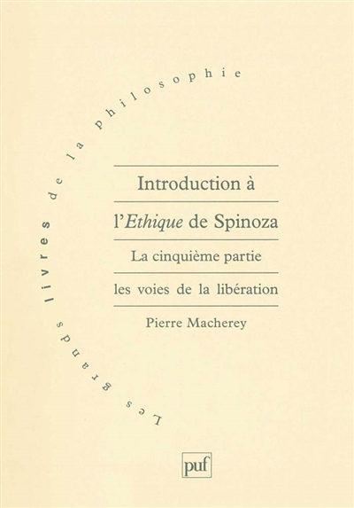 Introduction à l'éthique de Spinoza. La cinquième partie : les voies de la libération