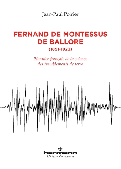 Fernand de Montessus de Ballore, 1851-1923 : pionnier français de la science des tremblements de terre