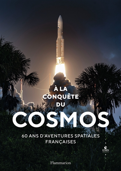 A la conquête du cosmos : 60 ans d'aventures spatiales françaises