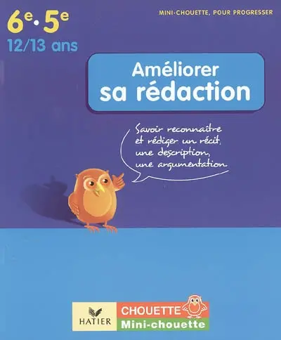 Améliorer sa rédaction 6e-5e, 12-13 ans : savoir reconnaître et rédiger un récit, une description, une argumentation