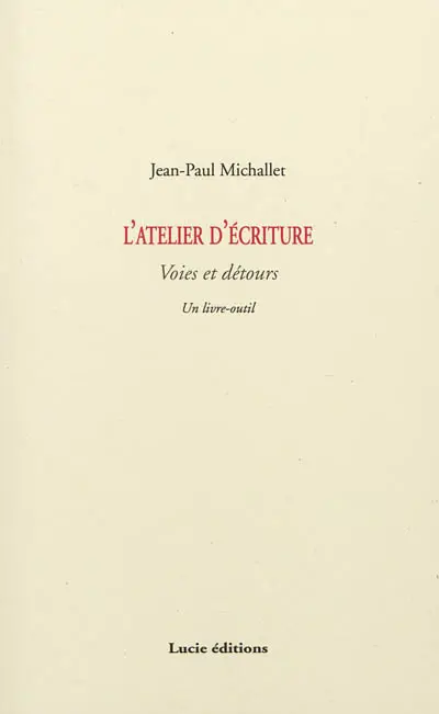 L'atelier d'écriture : voies et détours : un livre-outil