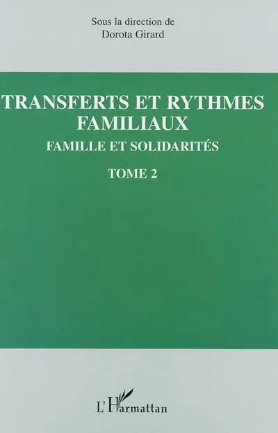 Familles et solidarités. Vol. 2. Transferts et rythmes familiaux