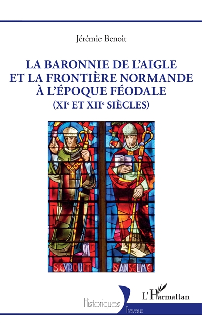 La baronnie de L'Aigle et la frontière normande à l'époque féodale (XIe et XIIe siècles)