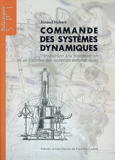 Commande des systèmes dynamiques : introduction à la modélisation et au contrôle des systèmes automatiques