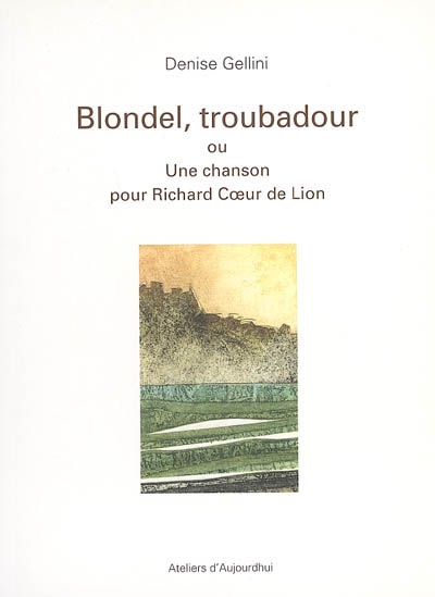 Blondel, troubadour ou Une chanson pour Richard Coeur de Lion