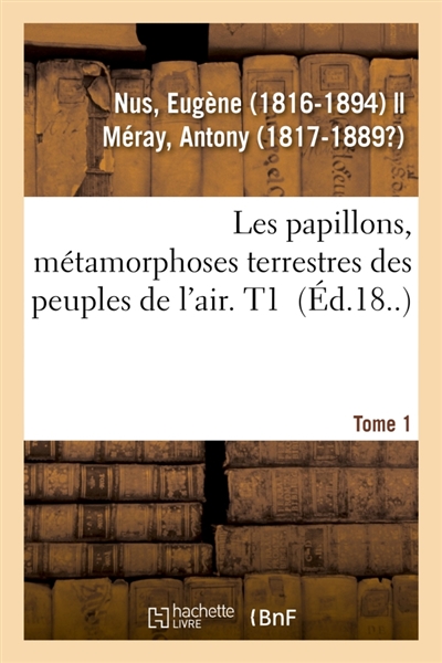 Les papillons, métamorphoses terrestres des peuples de l'air. Tome 1