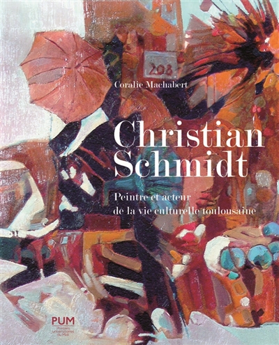 Christian Schmidt : peintre et acteur de la vie culturelle toulousaine (1919-2013)